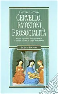 Popolare Cervello, emozioni, prosocialità. Recenti acquisizioni neuropsicologiche e itinerari educativi in campo socio-affettivo