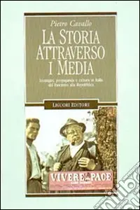 La storia attraverso i media. Immagini, propaganda e cultura in Italia dal fascismo alla Repubblica Ultimissimo Modello