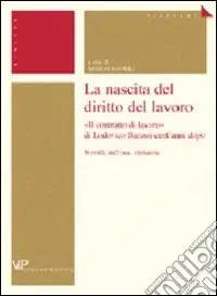 La nascita del diritto del lavoro. «Il contratto di lavoro» di Lodovico Barassi cent‘anni dopo. Novità, influssi, distanze Promozione Esclusiva