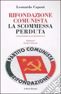 Rifondazione comunista la scommessa perduta. Fatti, personaggi, retroscena Solo Oggi