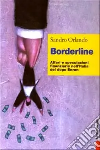 Esclusivo Borderline. Affari e speculazioni finanziarie nell‘Italia del dopo Enron
