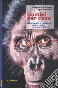 Uomini per caso. Miti, fossili e molecole nella nostra storia evolutiva Scelto Dai Clienti