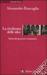Consegna Rapida La ricchezza delle idee. Storia del pensiero economico