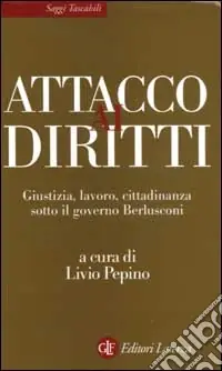 Attacco ai diritti. Giustizia, lavoro, cittadinanza sotto il governo Berlusconi Acquista Ora
