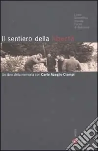 Reso Gratuito Il sentiero della libertà. Un libro della memoria con Carlo Azeglio Ciampi