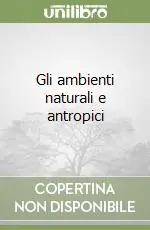 Gli ambienti naturali e antropici Quantità Limitata