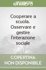 Cooperare a scuola. Osservare e gestire l‘interazione sociale Prezzo Basso