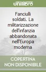 Promo Stagionale Fanciulli soldati. La militarizzazione dell‘infanzia abbandonata nell‘Europa moderna