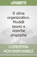 Il clima organizzativo. Modelli teorici e ricerche empiriche Professionale