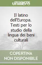 Consegna Rapida Il latino dell‘Europa. Testi per lo studio della lingua dei beni culturali