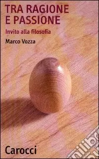 Bestseller Tra ragione e passione. Invito alla filosofia