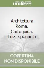 Ultime Pezzi Architettura Roma. Cartoguida. Ediz. spagnola