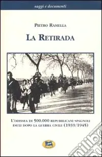 La retirada. L‘odissea di 500.000 repubblicani spagnoli esuli dopo la guerra civile (1939-1945) Ordina Subito