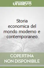 Prezzo Ridotto Storia economica del mondo moderno e contemporaneo