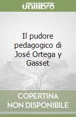 Il pudore pedagogico di José Ortega y Gasset Nuova Collezione