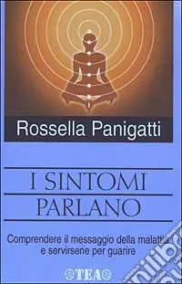 I sintomi parlano. Comprendere il messaggio della malattia e servirsene per guarire Occasione Imperdibile