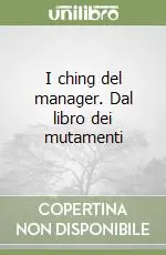 I ching del manager. Dal libro dei mutamenti Subito Disponibile