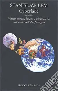 Cyberiade ovvero viaggio comico, binario e libidinatorio nell‘universo di due fantageni Subito Disponibile