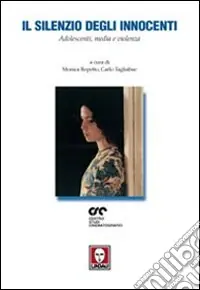 Il silenzio degli innocenti. Adolescenti, media e violenza Compra Adesso