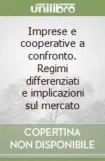 Imprese e cooperative a confronto. Regimi differenziati e implicazioni sul mercato Novità