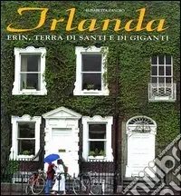Prezzo Ridotto Irlanda. Erìn; terra di santi e di giganti. Ediz. illustrata
