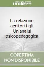 Occasione La relazione genitori-figli. Un‘analisi psicopedagogica