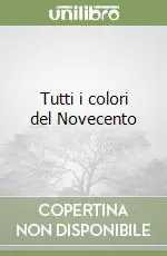 Tutti i colori del Novecento Offerta Limitata