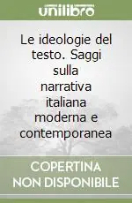 Prezzo Scontato Le ideologie del testo. Saggi sulla narrativa italiana moderna e contemporanea