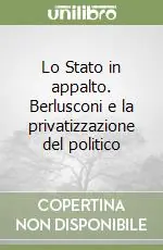 Lo Stato in appalto. Berlusconi e la privatizzazione del politico Must-Have