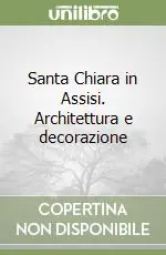 Economico Santa Chiara in Assisi. Architettura e decorazione