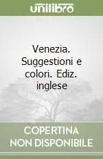 Venezia. Suggestioni e colori. Ediz. inglese Solo Oggi