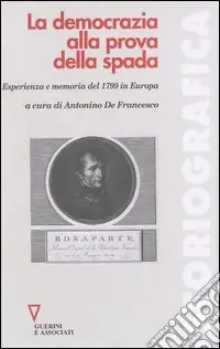 Non Perdere La democrazia alla prova della spada. Esperienza e memoria del 1799 in Europa