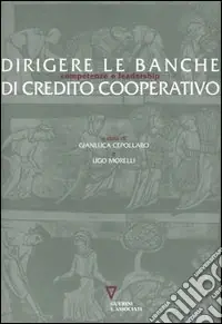 Dirigere le banche di Credito Cooperativo. Competenze e leadership Direttamente Dal Produttore