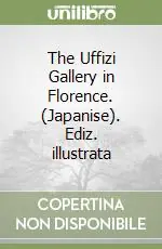 The Uffizi Gallery in Florence. (Japanise). Ediz. illustrata Nuova Collezione