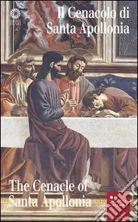 Esclusivo Il Cenacolo di Santa Apollonia. Ediz. illustrata