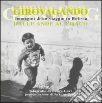 Sconto Girovagando dalle Ande al Chaco. Ediz. illustrata