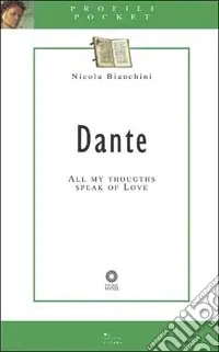 A Buon Prezzo Dante. All my thoughts speak of love. Ediz. illustrata