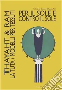 Miglior Prezzo Per il sole e contro il sole. Thayaht & Ram. La tuta. Modelli per tessuti. Ediz. illustrata