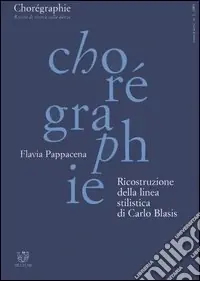 Chorégraphie. Rivista di ricerca sulla danza. Nuova serie (2001). Vol. 1 Ricostruzione della linea stilistica di Carlo Blasis Reso Gratuito