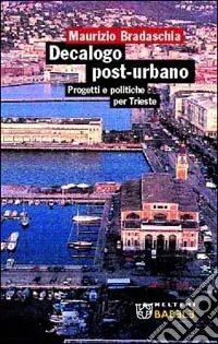 Scelto Dai Clienti Decalogo post-urbano. Progetti e politiche per Trieste