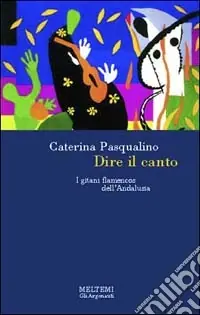Affare Dire il canto. I gitani flamencos dell‘Andalusia