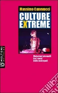 Culture extreme. Mutazioni giovanili nei corpi delle metropoli Occasione