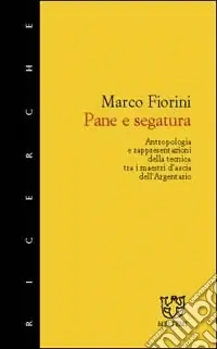 Ordina Subito Pane e segatura. Antropologia e rappresentazione della tecnica tra i maestri d‘ascia dell‘Argentario