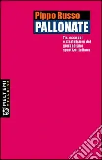 Pallonate. Tic, eccessi e strafalcioni del giornalismo sportivo italiano Vendita Finale