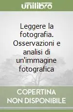 Leggere la fotografia. Osservazioni e analisi di un‘immagine fotografica Pagamento Sicuro