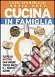 Cucina in famiglia. Tutte le ricette che avete visto in Tv e... tante altre Prezzo Ridotto