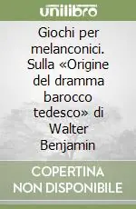 Giochi per melanconici. Sulla «Origine del dramma barocco tedesco» di Walter Benjamin Popolare