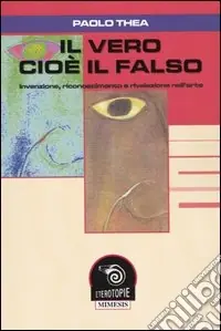 Direttamente Dal Produttore Il vero cioè il falso. Invenzione, riconoscimento e rivelazione nell‘arte