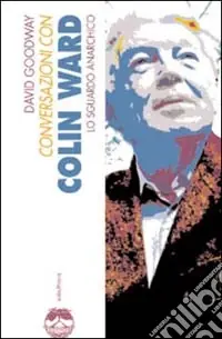 Conversazioni con Colin Ward. Lo sguardo anarchico Miglior Prezzo