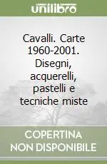 Economico Cavalli. Carte 1960-2001. Disegni, acquerelli, pastelli e tecniche miste